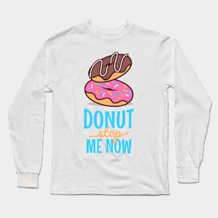 Donut stop me now 2 Long Sleeve T-Shirt